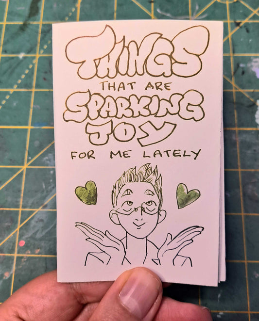 Things That Are Sparking Joy For Me Lately (Mini-Zine)